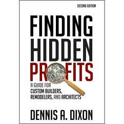 Finding Hidden Profits: A Guide for Custom Builders, Remodelers, and Architects - Dixon, Dennis A.