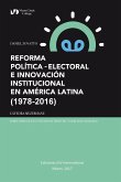 REFORMA POLÍTICA-ELECTORAL E INNOVACIÓN INSTITUCIONAL EN AMÉRICA LATINA (1978-2016)