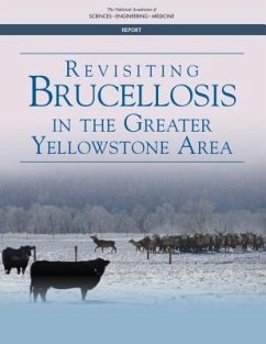 Revisiting Brucellosis in the Greater Yellowstone Area - National Academies of Sciences Engineering and Medicine; Division On Earth And Life Studies; Board on Agriculture and Natural Resources; Committee on Revisiting Brucellosis in the Greater Yellowstone Area