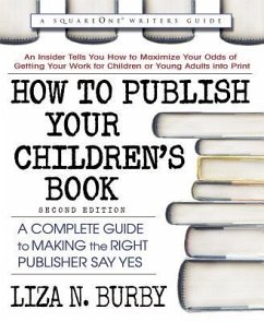 How to Publish Your Children's Book, Second Edition: A Complete Guide to Making the Right Publisher Say Yes - Burby, Liza N. (Liza N. Burby)