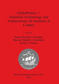 GlobalPottery 1. Historical Archaeology and Archaeometry for Societies in Contact - Fernández, Marisol Madrid i; Iñañez, Javier G.