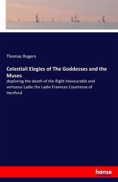 Celestiall Elegies of The Goddesses and the Muses