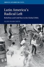 Latin America's Radical Left - Marchesi, Aldo (Universidad de la Republica, Uruguay)