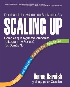 Scaling Up (Dominando Los Hábitos de Rockefeller 2.0): Cómo Es Que Algunas Compañías Lo Logran...Y Por Qué Las Demás No - Harnish, Verne
