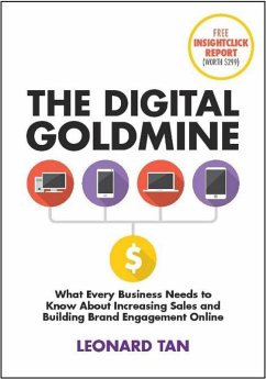 The Digital Goldmine: What Every Business Needs to Know About Increasing Sales and Building Engagement Online (eBook, ePUB) - Tan, Leonard