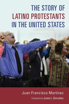 Story of Latino Protestants in the United States - Martinez, Juan Francisco