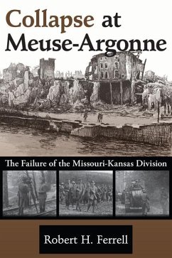 Collapse at Meuse-Argonne: The Failure of the Missouri-Kansas Division Volume 1 - Ferrell, Robert H.