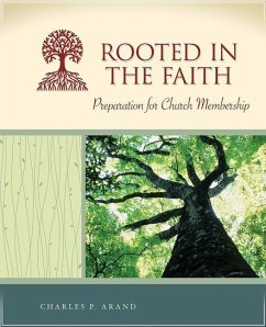 Rooted in the Faith: Preparation for Church Membership - Arand, Charles P.