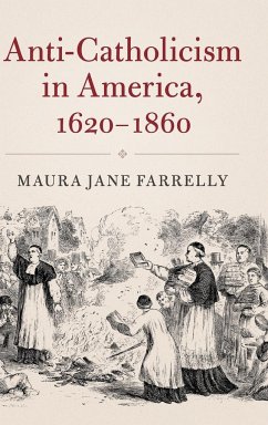 Anti-Catholicism in America, 1620-1860 - Farrelly, Maura Jane