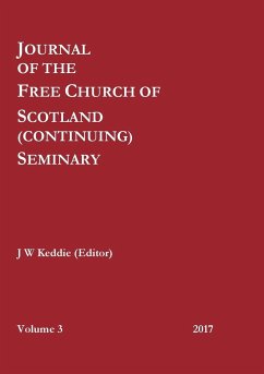 Journal of the Free Church of Scotland (Continuing) Seminary - Volume 3 (2017) - Keddie (Editor), J W