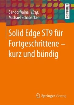 Solid Edge ST9 für Fortgeschrittene - kurz und bündig - Schabacker, Michael