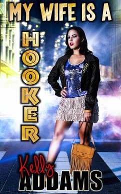 My Wife Is A Hooker (eBook, ePUB) - Addams, Kelly My Wife Is A Hooker (eBook, ePUB) - Addams, Kelly