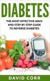 Diabetes: The Most Effective Ways and Step by Step Guide to Reverse Diabetes (eBook, ePUB)