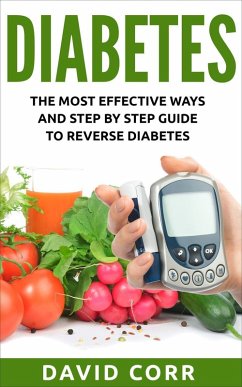 Diabetes: The Most Effective Ways and Step by Step Guide to Reverse Diabetes (eBook, ePUB) - Corr, David
