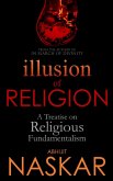 Illusion of Religion: A Treatise on Religious Fundamentalism (Humanism Series) (eBook, ePUB)