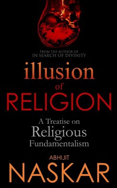 Illusion of Religion: A Treatise on Religious Fundamentalism (Humanism Series) (eBook, ePUB) - Naskar, Abhijit