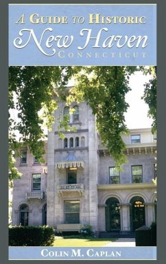 A Guide to Historic New Haven, Connecticut - Caplan, Colin M.