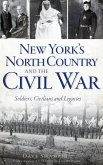 New York's North Country and the Civil War: Soldiers, Civilians and Legacies
