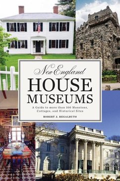 New England House Museums: A Guide to More Than 100 Mansions, Cottages, and Historical Sites - Regalbuto, Robert J.