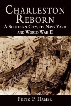 Charleston Reborn: A Southern City, Its Navy Yard and World War II - Hamer, Fritz P.