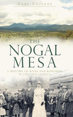 The Nogal Mesa: A History of Kivas and Ranchers in Lincoln County - Cozzens, Gary