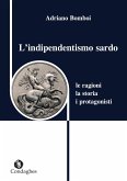 L' indipendentismo sardo. Le ragioni, la storia, i protagonisti L' indipendentismo sardo. Le ragioni, la storia, i protagonisti
