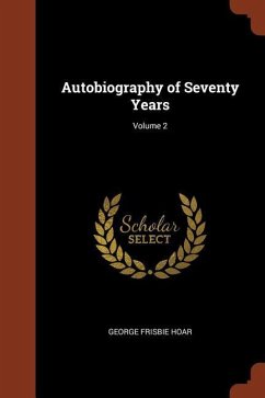 Autobiography of Seventy Years; Volume 2 - Hoar, George Frisbie