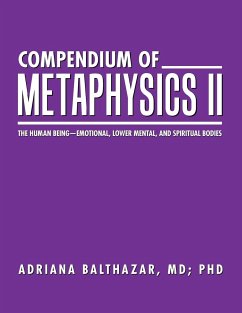 Compendium of Metaphysics II: The Human Being-Emotional, Lower Mental, and Spiritual Bodies - Balthazar, MD Adriana