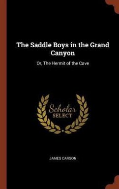 The Saddle Boys in the Grand Canyon: Or, The Hermit of the Cave - Carson, James