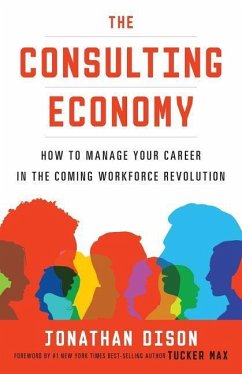 The Consulting Economy: How to Manage Your Career in the Coming Workforce Revolution - Dison, Jonathan