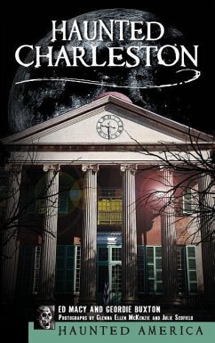 Haunted Charleston: Stories from the College of Charleston, the Citadel and the Holy City - Macy, Edward; Buxton, Geordie; Macy, Ed