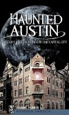 Haunted Austin: History and Hauntings in the Captial City