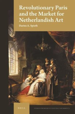 Revolutionary Paris and the Market for Netherlandish Art - Spieth, Darius A.
