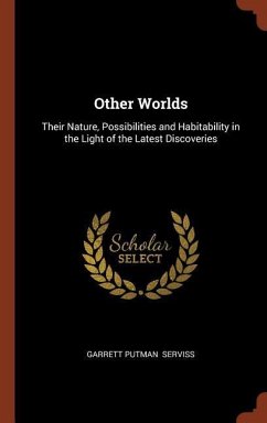 Other Worlds: Their Nature, Possibilities and Habitability in the Light of the Latest Discoveries