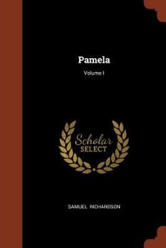 Pamela; Volume I - Richardson, Samuel