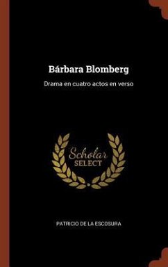 Bárbara Blomberg: Drama en cuatro actos en verso - Escosura, Patricio De La