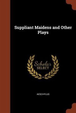 Suppliant Maidens and Other Plays - Aeschylus