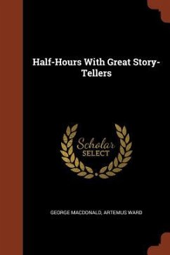 Half-Hours With Great Story-Tellers - Macdonald, George; Ward, Artemus
