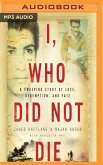 I, Who Did Not Die: A Sweeping Story of Loss, Redemption, and Fate