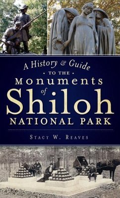 A History & Guide to the Monuments of Shiloh National Park - Reaves, Stacy W.