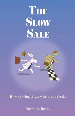 The Slow Sale: How Slowing Down Wins More Deals. Volume 1 - Bruce, Brandon