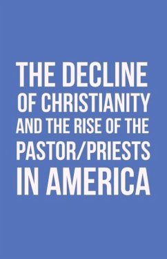 The Decline of Christianity and the Rise of the Pastor/Priests in America