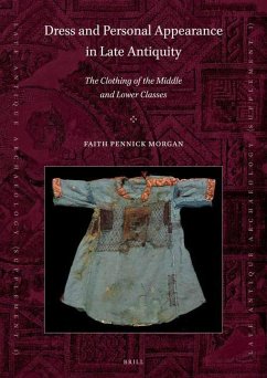 Dress and Personal Appearance in Late Antiquity: The Clothing of the Middle and Lower Classes - Pennick Morgan, Faith
