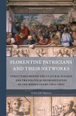 Florentine Patricians and Their Networks: Structures Behind the Cultural Success and the Political Representation of the Medici Court (1600-1660)