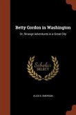 Betty Gordon in Washington: Or, Strange Adventures in a Great City