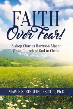 Faith Over Fear!: Bishop Charles Harrison Mason & the Church of God in Christ Volume 1 - Scott, Mable Springfield