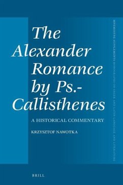The Alexander Romance by Ps.-Callisthenes: A Historical Commentary - Nawotka, Krzysztof