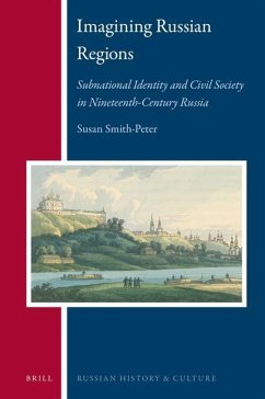Imagining Russian Regions: Subnational Identity and Civil Society in Nineteenth-Century Russia - Smith-Peter, Susan