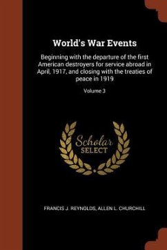 World's War Events: Beginning with the departure of the first American destroyers for service abroad in April, 1917, and closing with the - Reynolds, Francis J.; Churchill, Allen L.