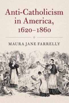 Anti-Catholicism in America, 1620-1860 - Farrelly, Maura Jane